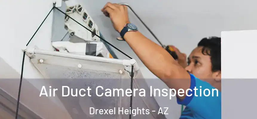 Air Duct Camera Inspection Drexel Heights - AZ