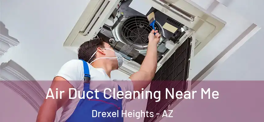  Air Duct Cleaning Near Me Drexel Heights - AZ