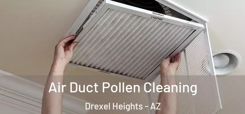  Air Duct Pollen Cleaning Drexel Heights - AZ