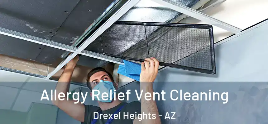 Allergy Relief Vent Cleaning Drexel Heights - AZ