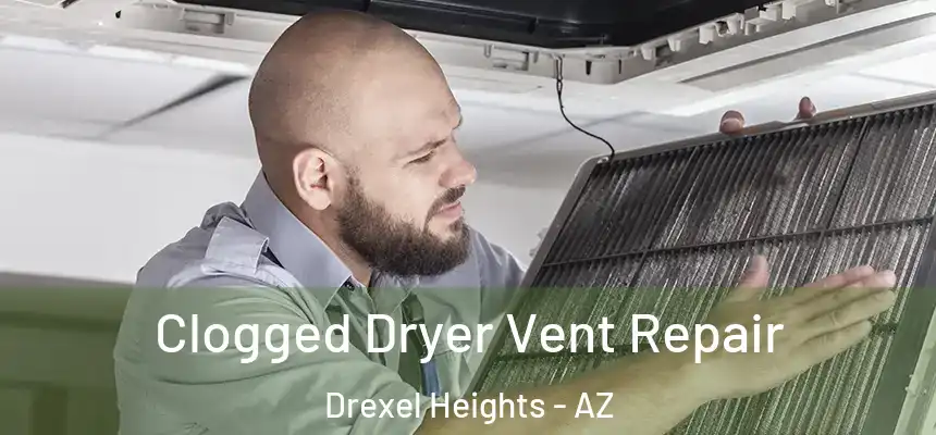  Clogged Dryer Vent Repair Drexel Heights - AZ