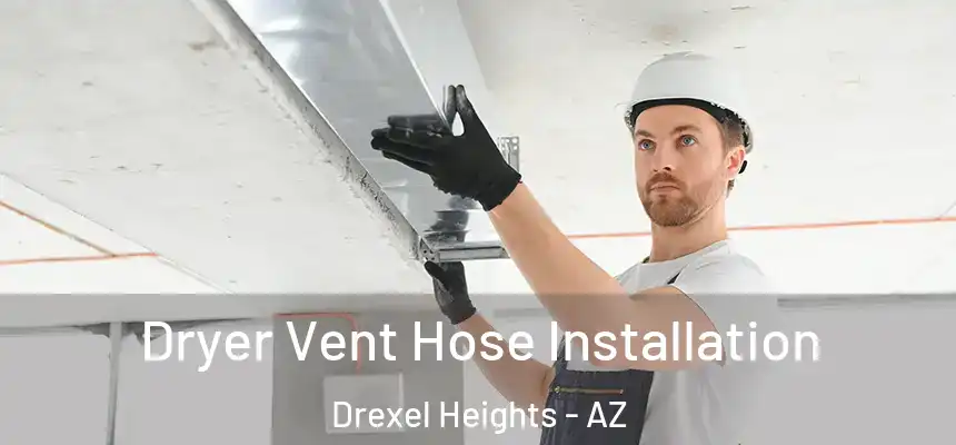  Dryer Vent Hose Installation Drexel Heights - AZ