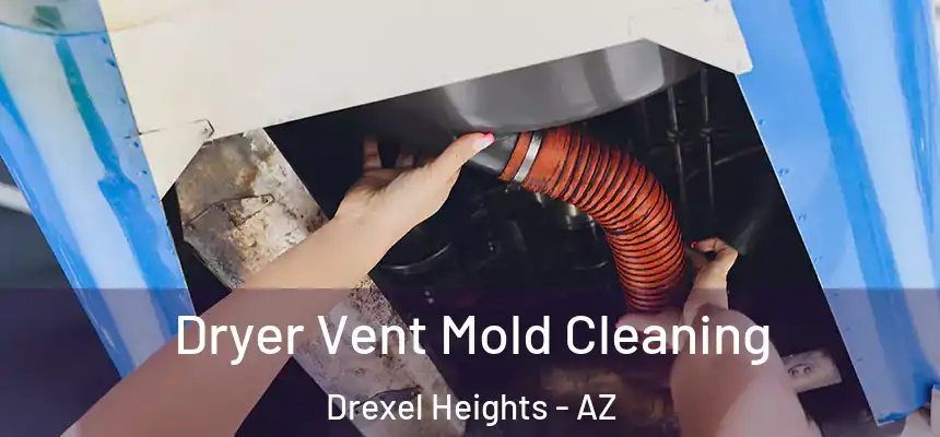 Dryer Vent Mold Cleaning Drexel Heights - AZ