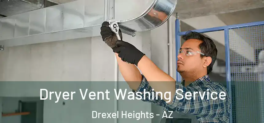 Dryer Vent Washing Service Drexel Heights - AZ