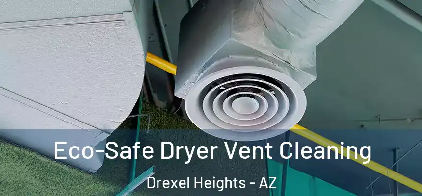  Eco-Safe Dryer Vent Cleaning Drexel Heights - AZ