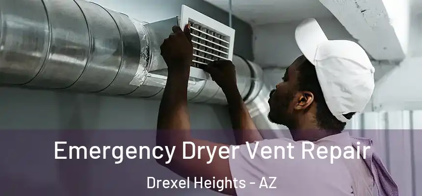 Emergency Dryer Vent Repair Drexel Heights - AZ