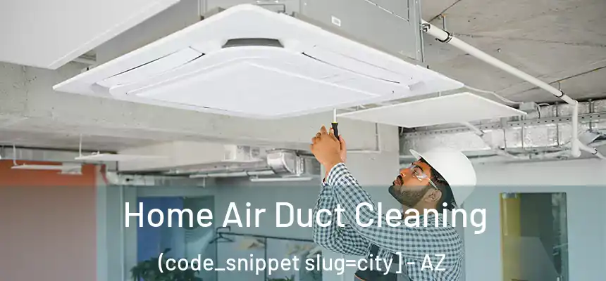  Home Air Duct Cleaning (code_snippet slug=city] - AZ