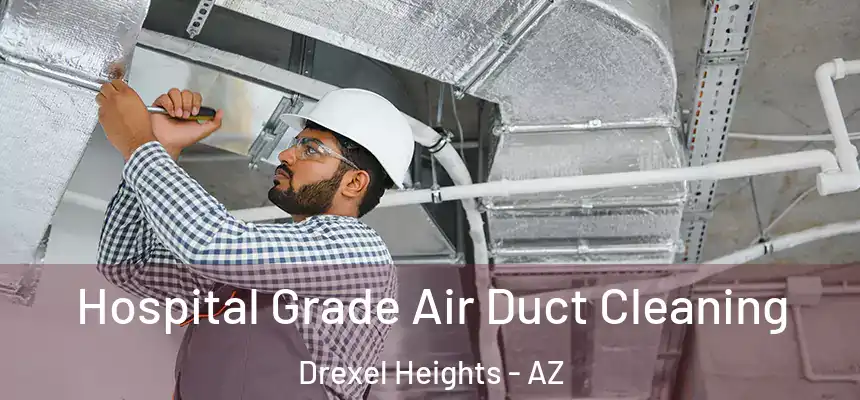  Hospital Grade Air Duct Cleaning Drexel Heights - AZ