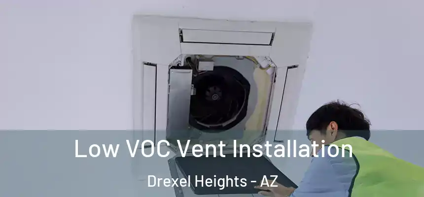 Low VOC Vent Installation Drexel Heights - AZ