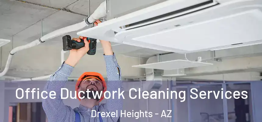 Office Ductwork Cleaning Services Drexel Heights - AZ