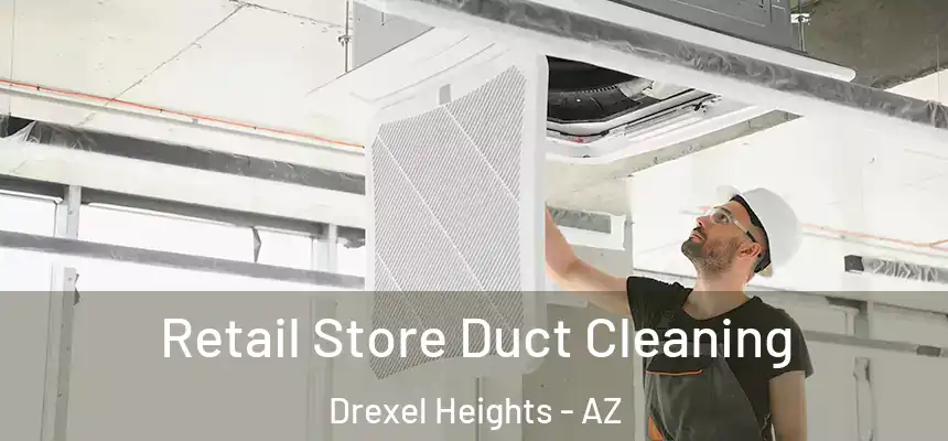 Retail Store Duct Cleaning Drexel Heights - AZ