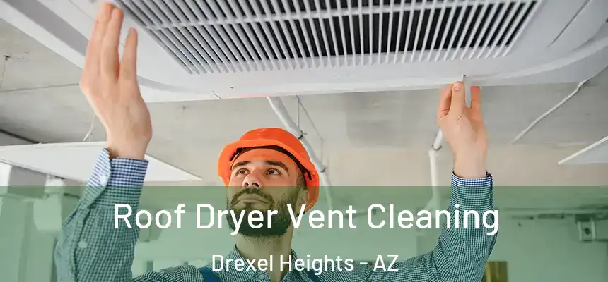  Roof Dryer Vent Cleaning Drexel Heights - AZ