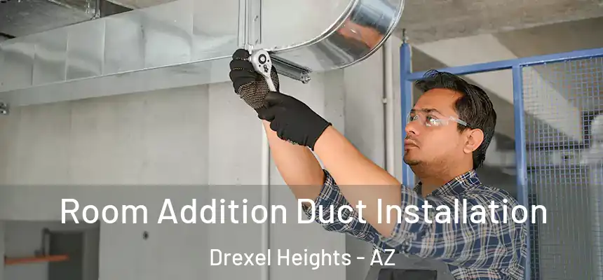 Room Addition Duct Installation Drexel Heights - AZ