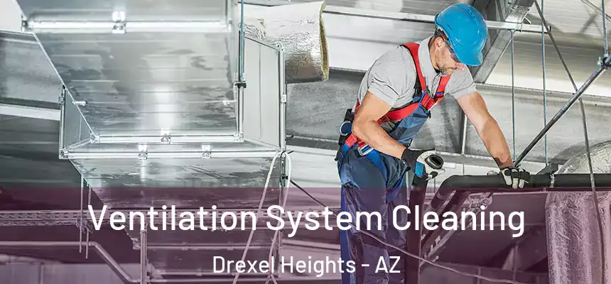  Ventilation System Cleaning Drexel Heights - AZ